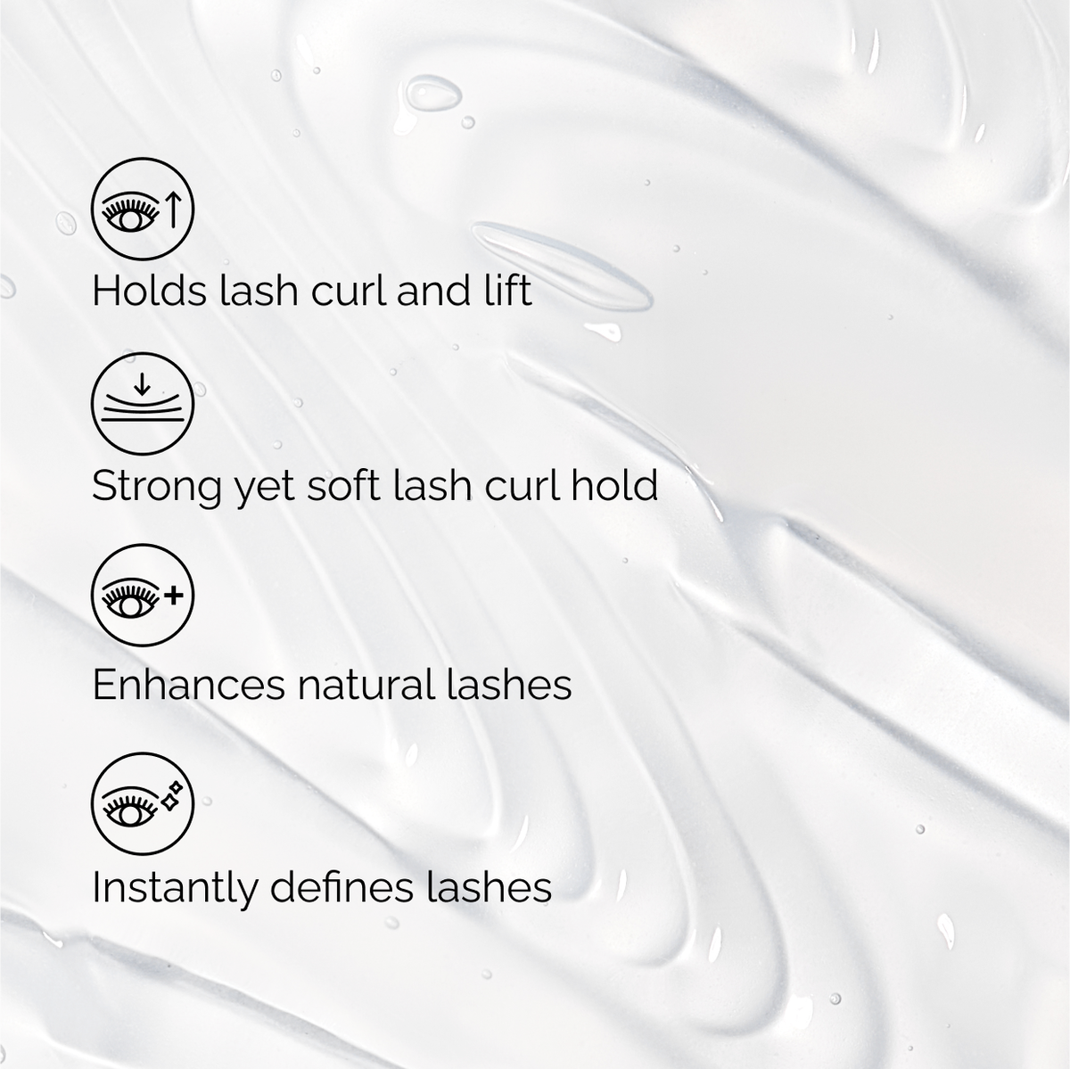 Key benefits of The Ordinary Lash Curl Finisher over a clear serum texture. It holds curl and lift, provides a strong yet soft hold, enhances natural lashes, and instantly provides definition.